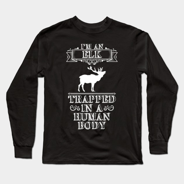 I am Elk trapped in a Human Body T-Shirt Long Sleeve T-Shirt by fioruna25